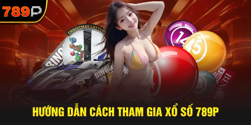 Hướng Dẫn Cách Tham Gia Xổ Số 789P
