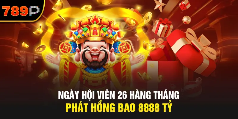 Ngày Hội Viên 26 Hàng Tháng – Phát Hồng Bao 8888 Tỷ