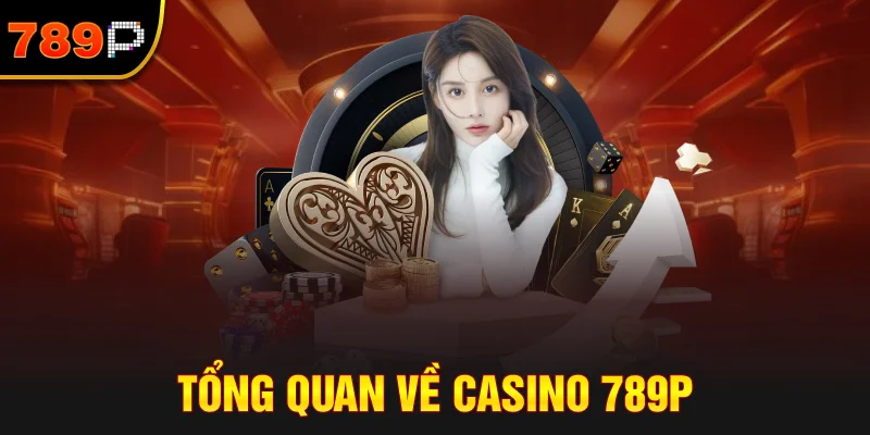 Tổng Quan Về Casino 789P